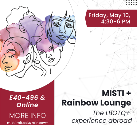 MISTI + Rainbow Lounge: The LBGTQ+ experience abroad. Friday May 10, 4:30-6 PM in E40-496 and online